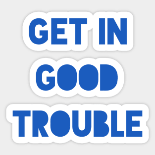 Get In Good Trouble John Lewis Quote Sticker